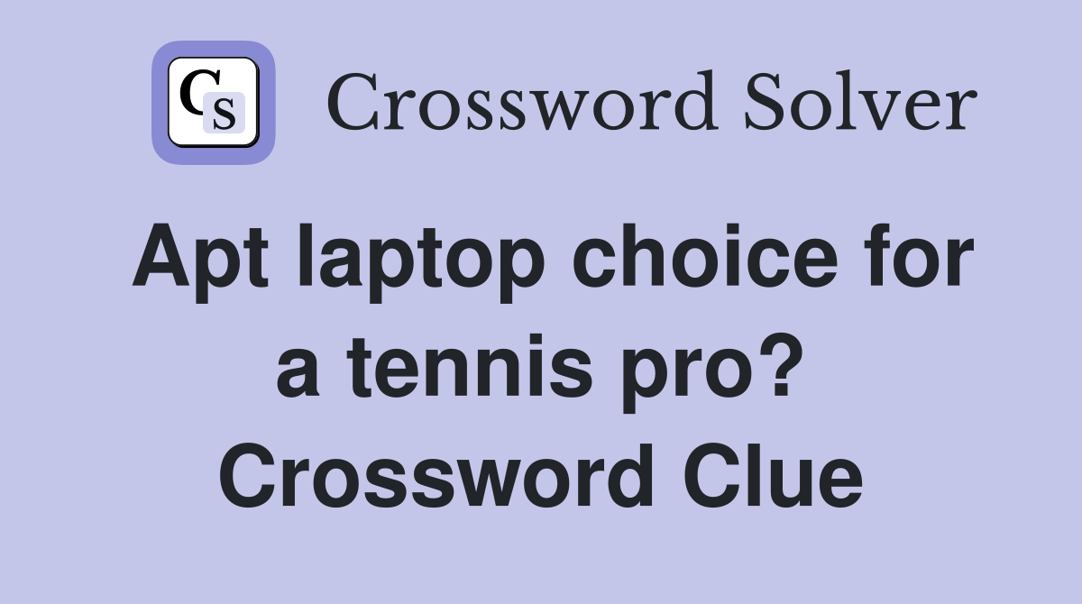 Apt laptop choice for a tennis pro? Crossword Clue