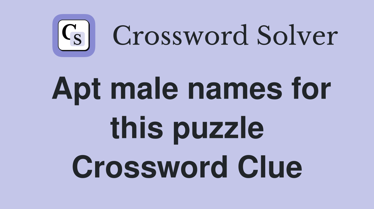 Apt male names for this puzzle Crossword Clue