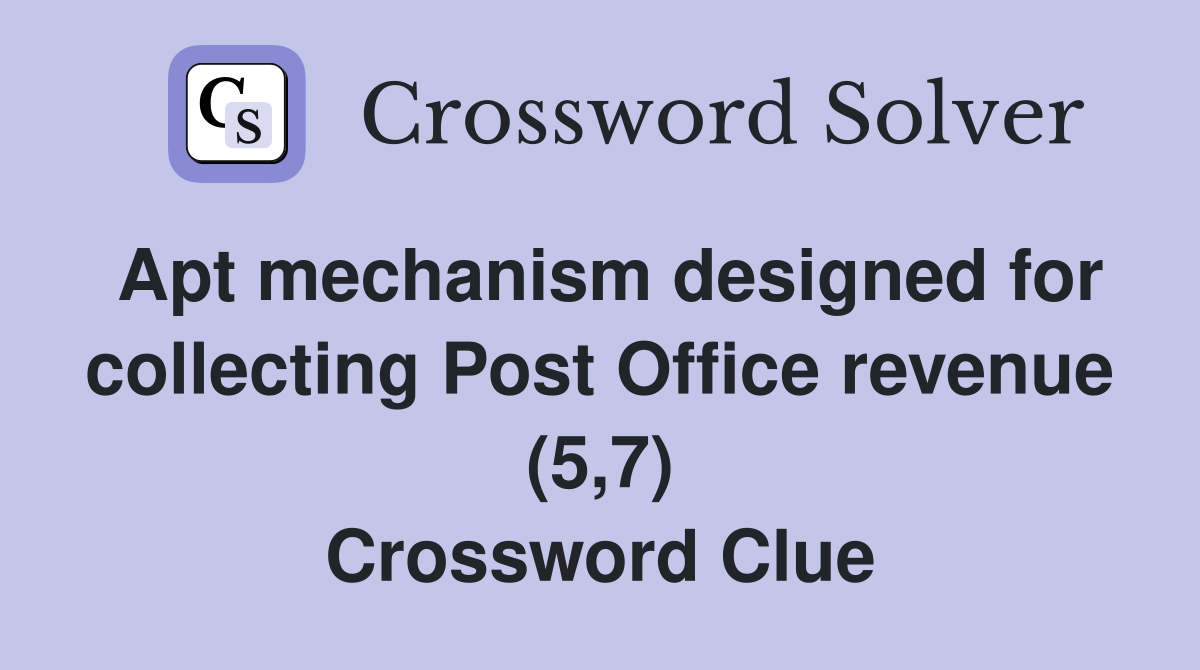 Apt mechanism designed for collecting Post Office revenue (5,7) Crossword Clue