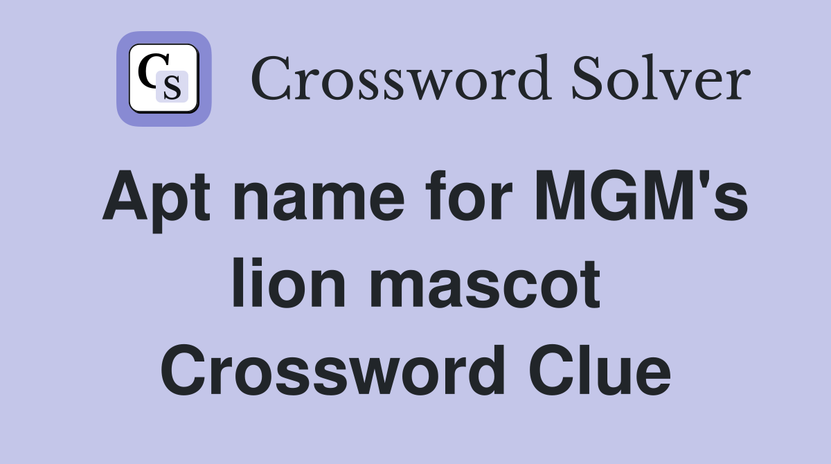 Apt name for MGM's lion mascot Crossword Clue