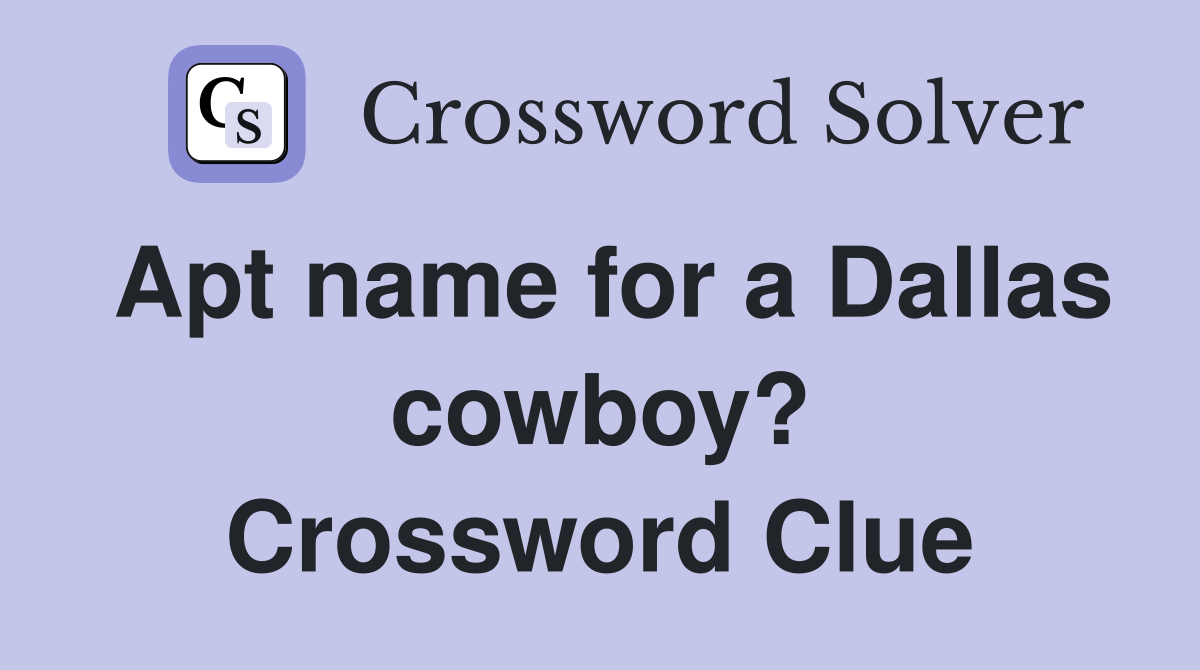Apt name for a Dallas cowboy? Crossword Clue