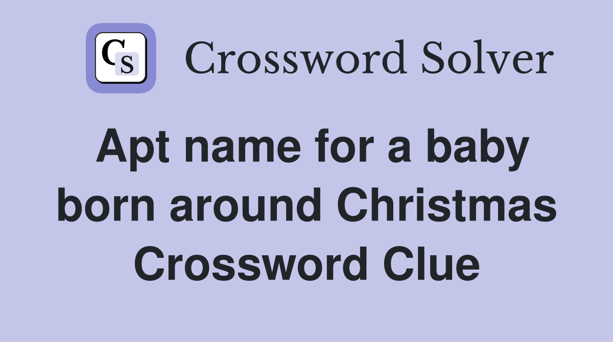 Apt name for a baby born around Christmas Crossword Clue