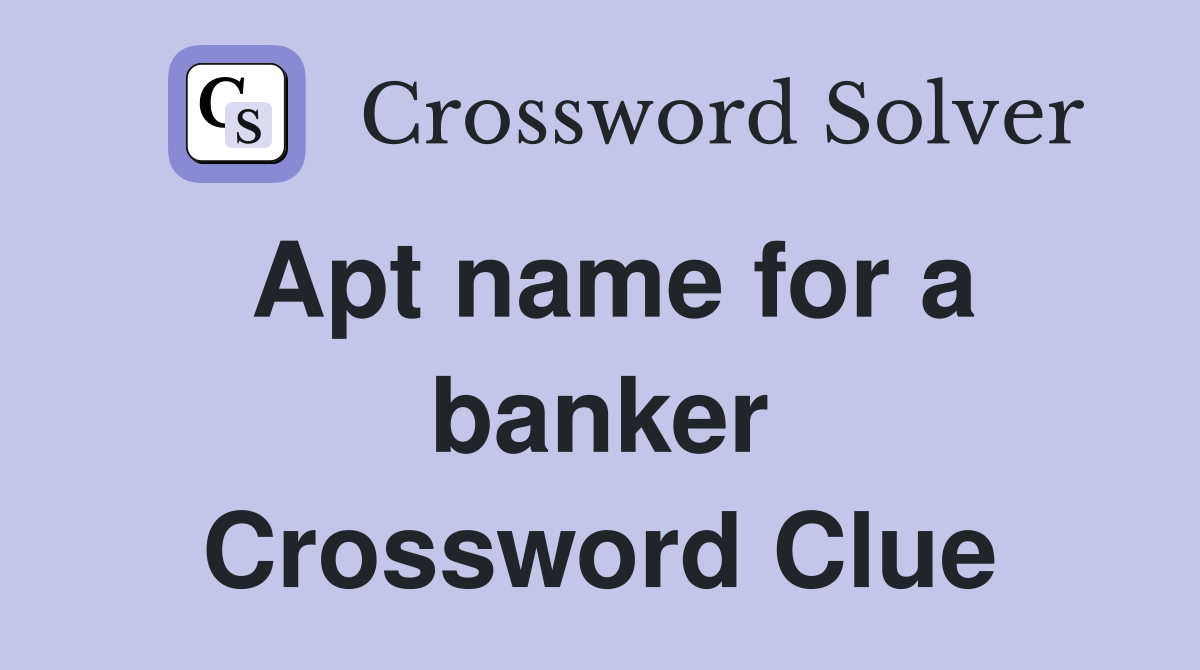 Apt name for a banker Crossword Clue