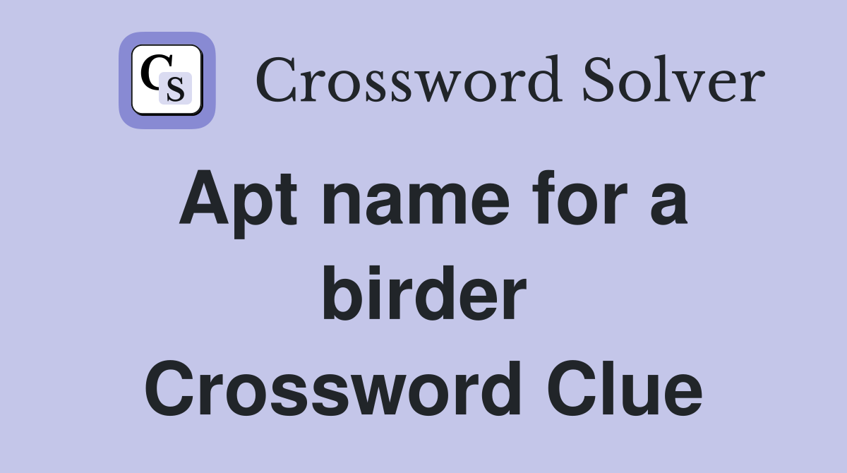 Apt name for a birder Crossword Clue