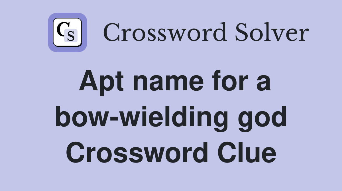 Apt name for a bow-wielding god Crossword Clue