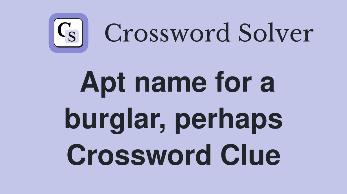 Apt name for a burglar, perhaps Crossword Clue