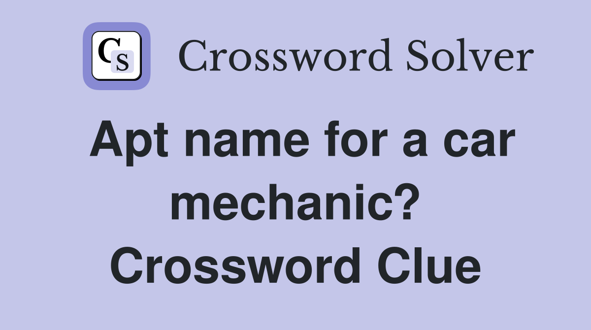 Apt name for a car mechanic? Crossword Clue