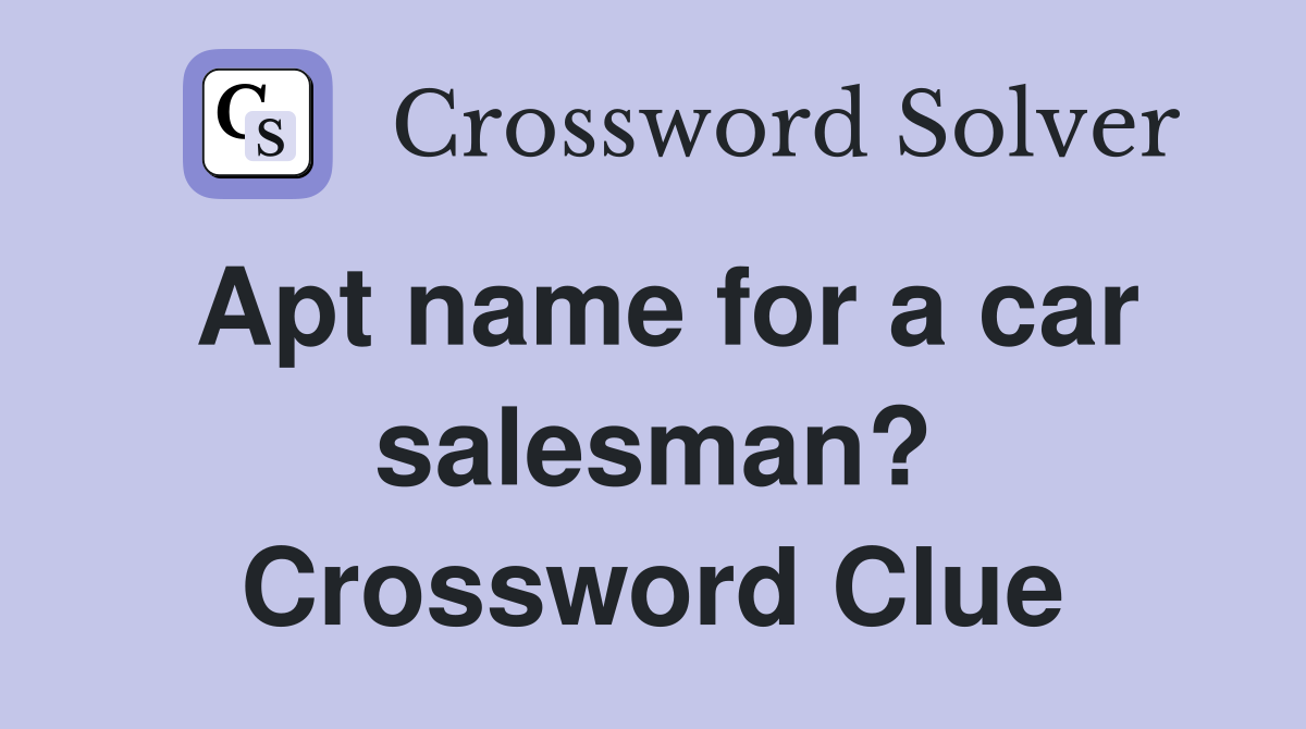 Apt name for a car salesman? Crossword Clue