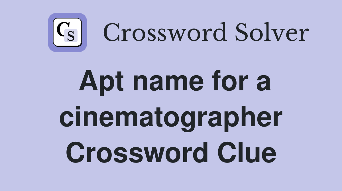 Apt name for a cinematographer Crossword Clue