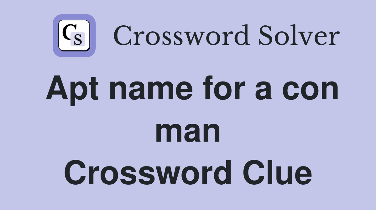 Apt name for a con man Crossword Clue