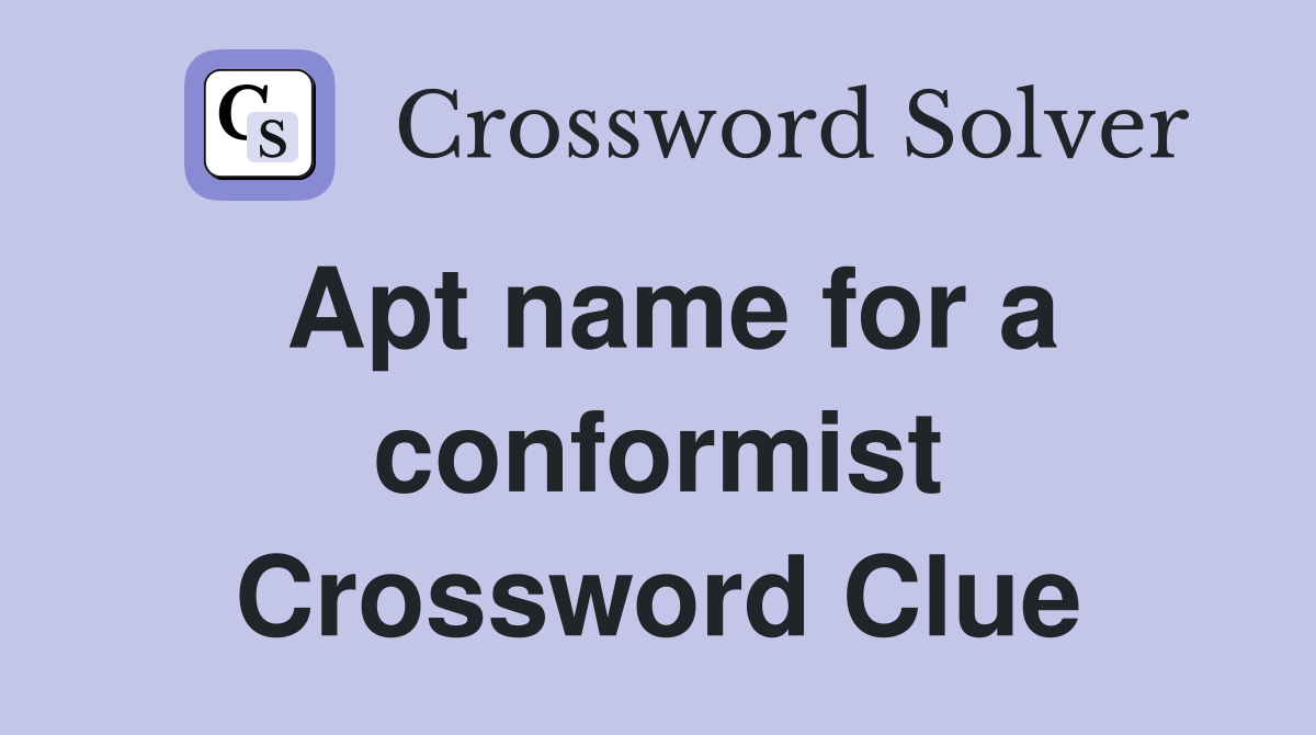 Apt name for a conformist Crossword Clue