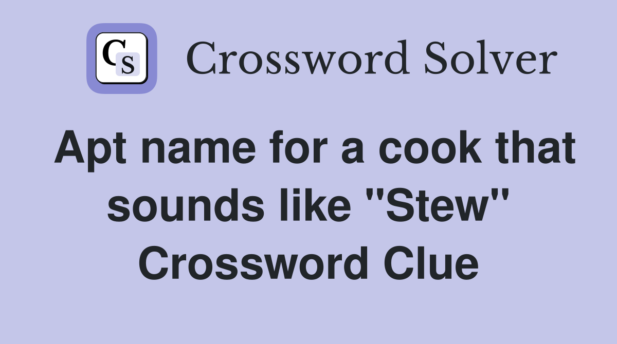Apt name for a cook that sounds like "Stew" Crossword Clue
