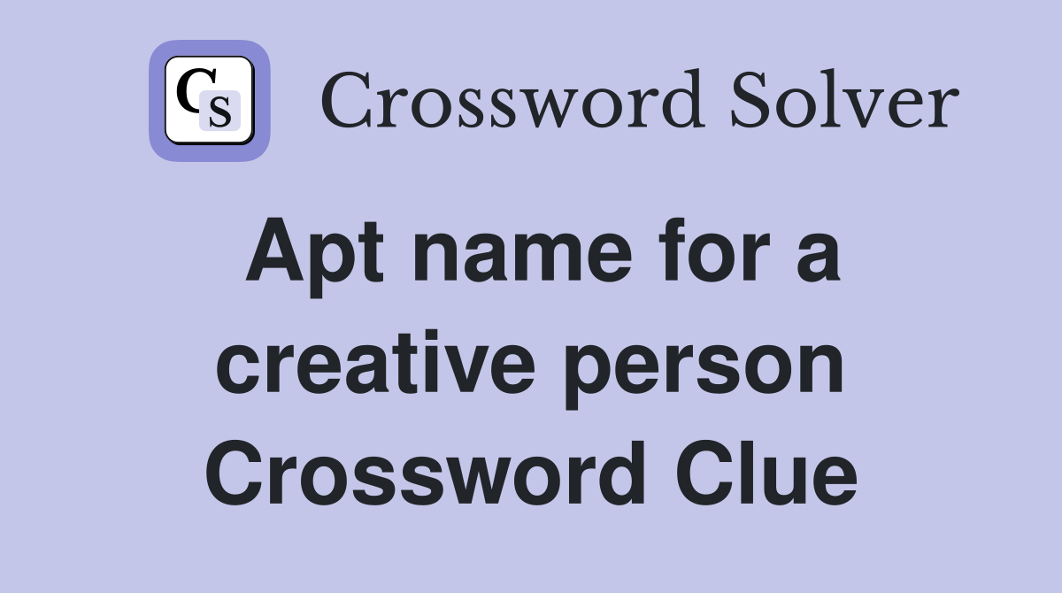 Apt name for a creative person Crossword Clue