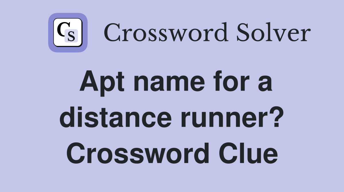 Apt name for a distance runner? Crossword Clue
