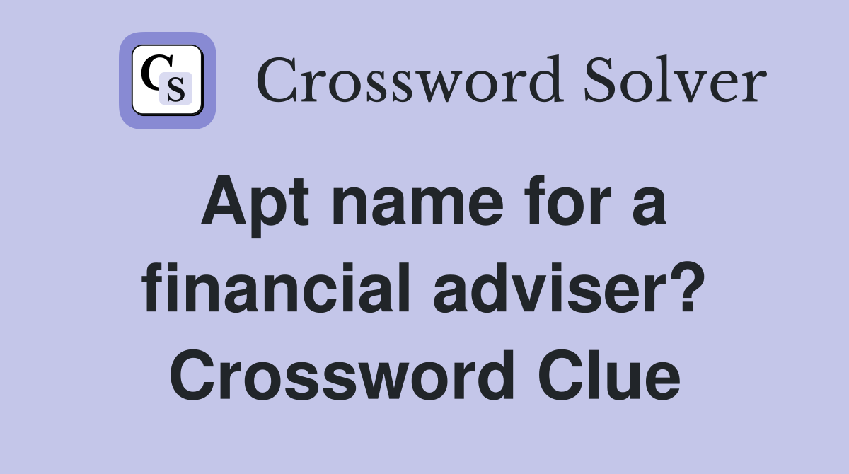 Apt name for a financial adviser? Crossword Clue