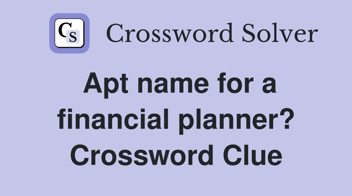 Apt name for a financial planner? Crossword Clue