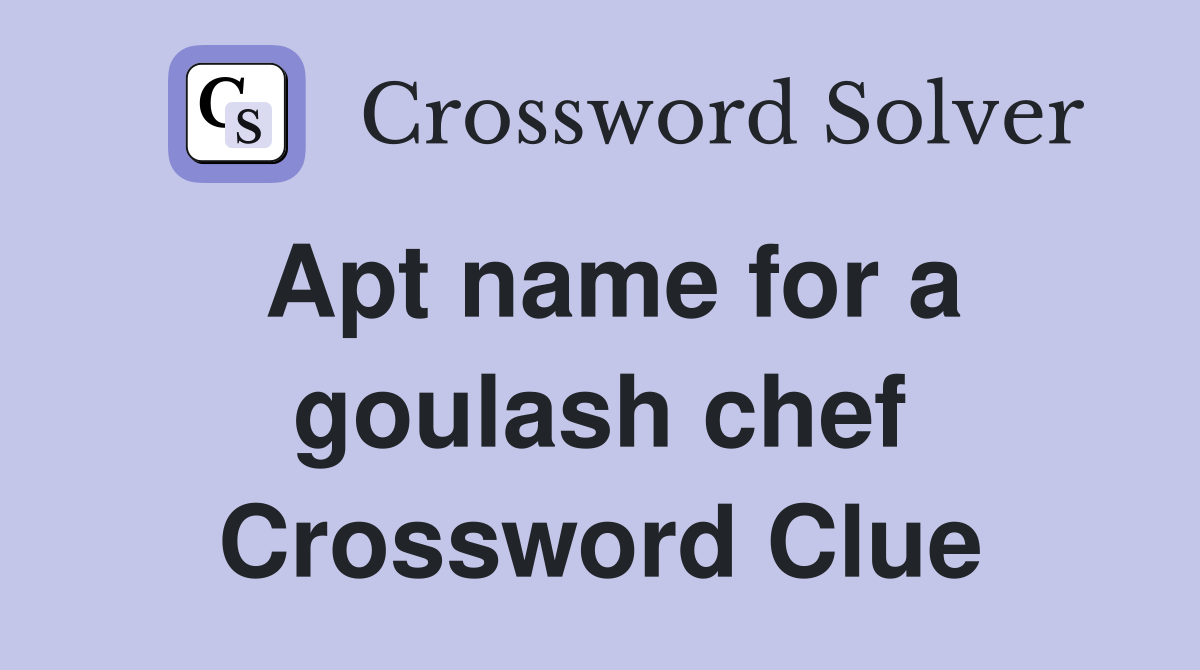 Apt name for a goulash chef Crossword Clue