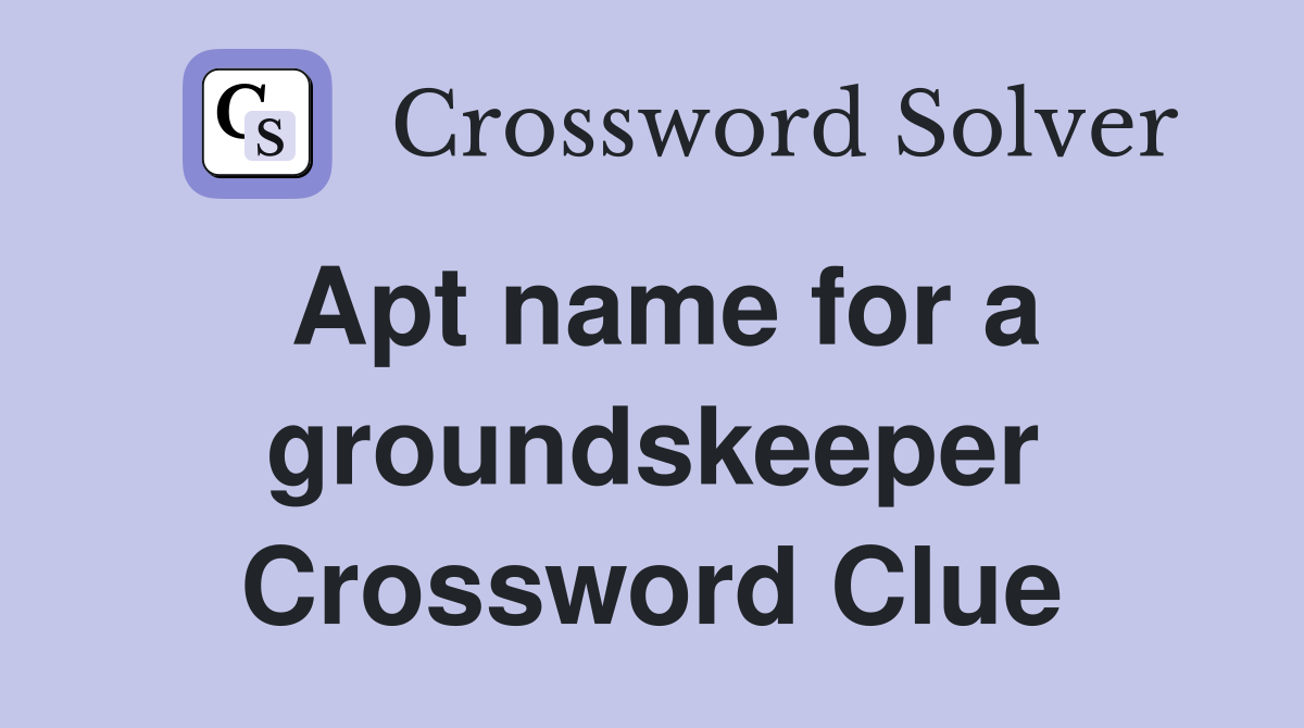 Apt name for a groundskeeper Crossword Clue