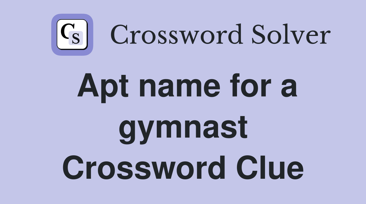 Apt name for a gymnast Crossword Clue