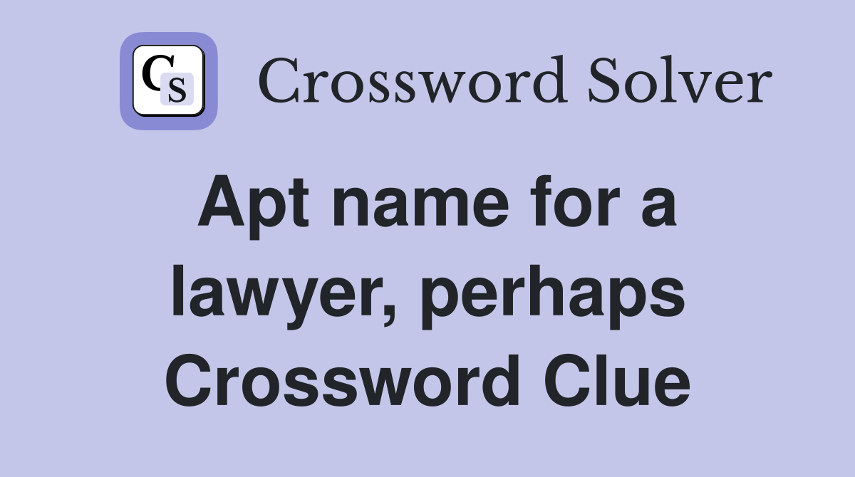 Apt name for a lawyer, perhaps Crossword Clue