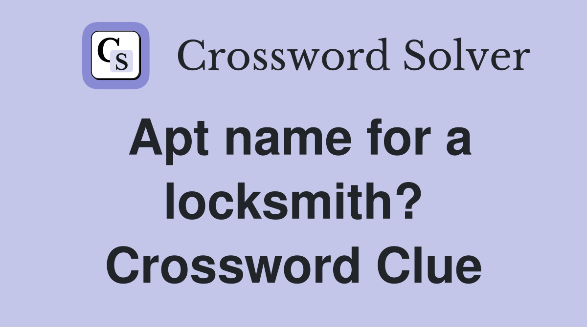 Apt name for a locksmith? Crossword Clue