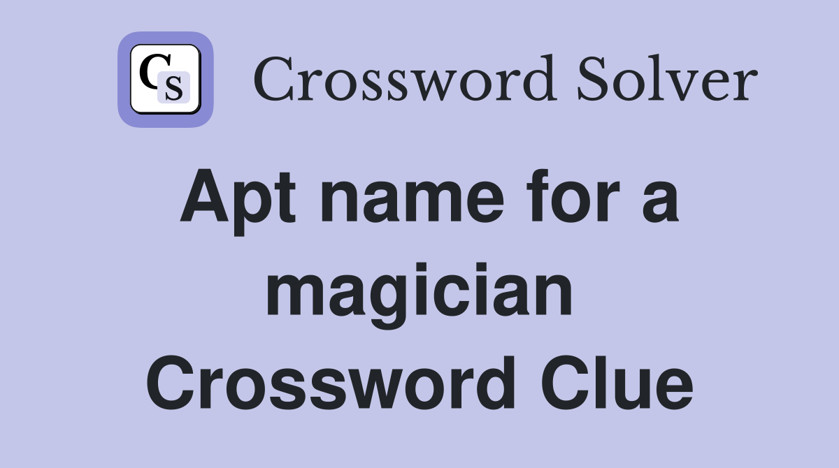 Apt name for a magician Crossword Clue