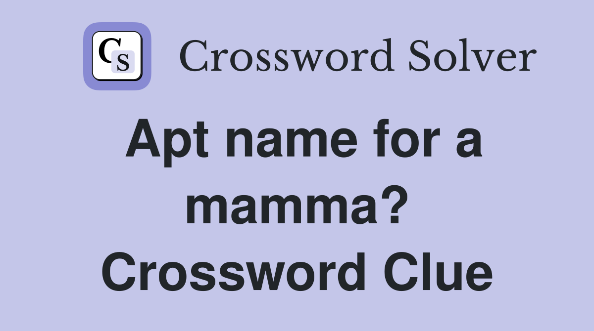 Apt name for a mamma? Crossword Clue