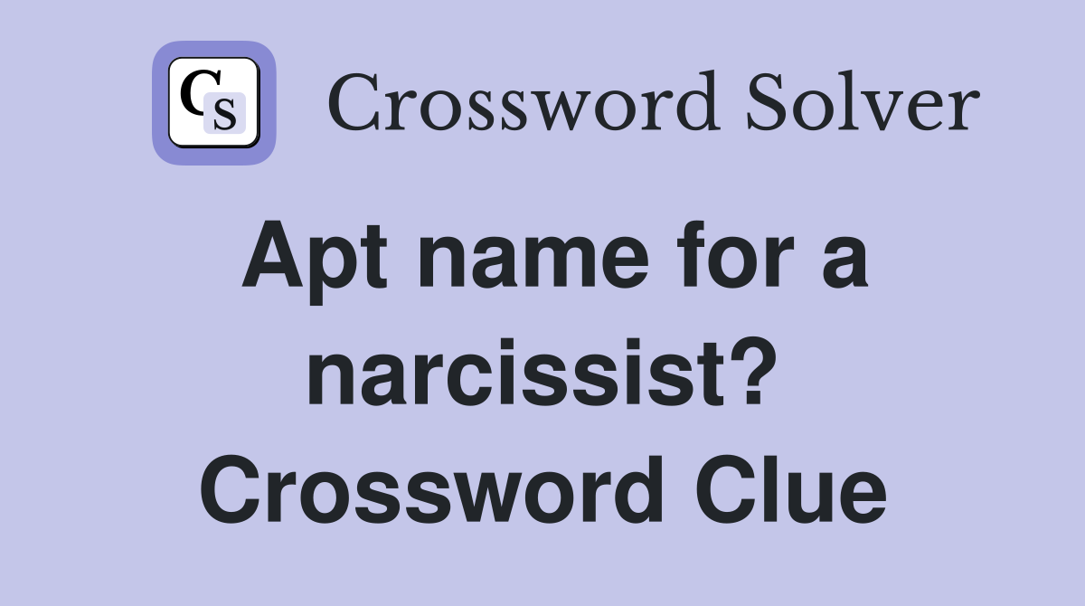 Apt name for a narcissist? Crossword Clue