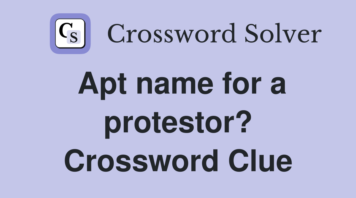 Apt name for a protestor? Crossword Clue