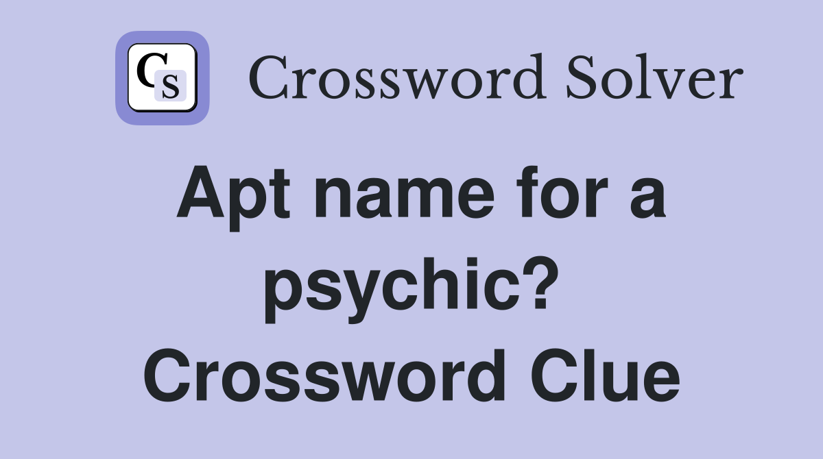 Apt name for a psychic? Crossword Clue