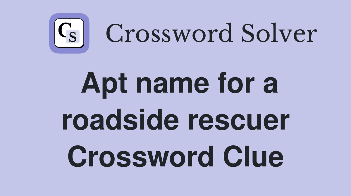 Apt name for a roadside rescuer Crossword Clue