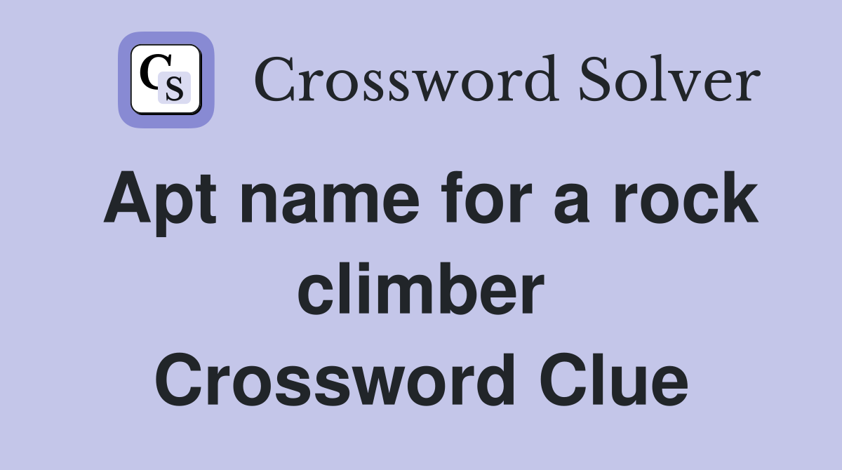 Apt name for a rock climber Crossword Clue