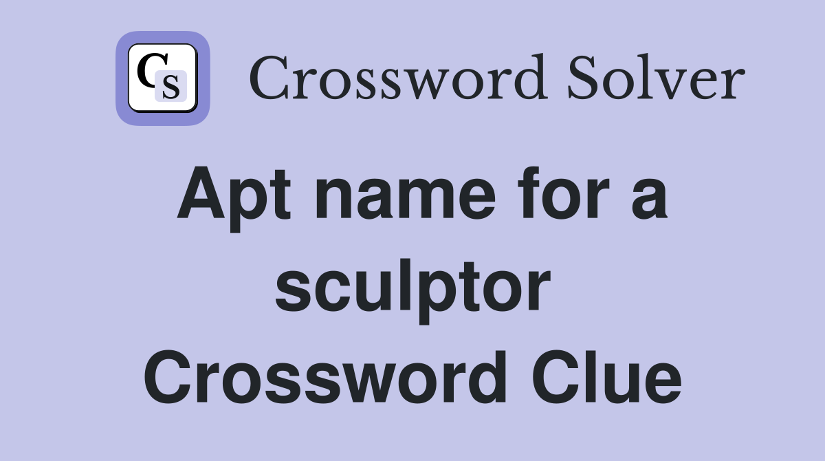 Apt name for a sculptor Crossword Clue