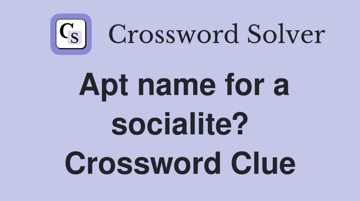 Apt name for a socialite? Crossword Clue