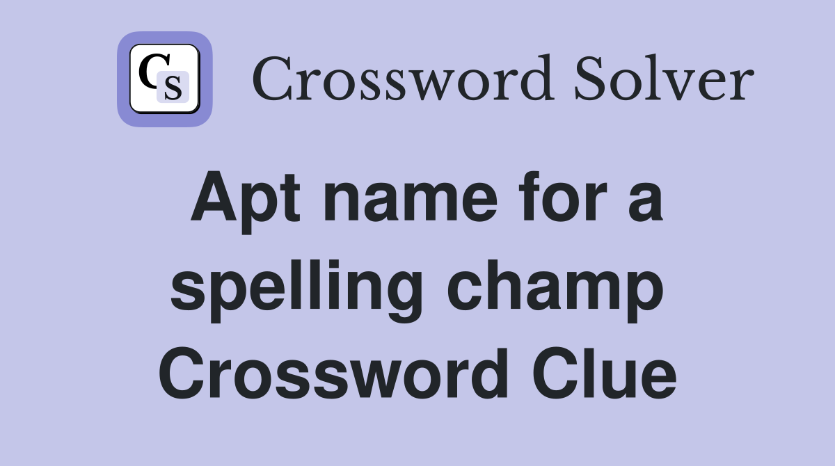 Apt name for a spelling champ Crossword Clue