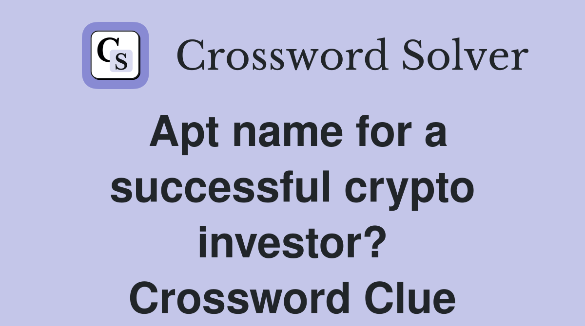 Apt name for a successful crypto investor? Crossword Clue