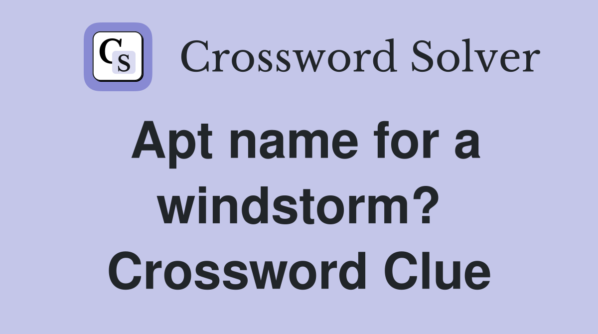 Apt name for a windstorm? Crossword Clue