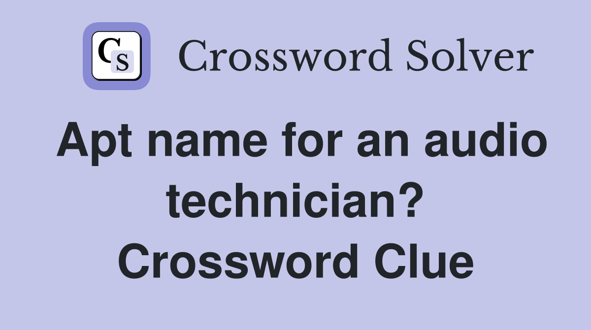 Apt name for an audio technician? Crossword Clue