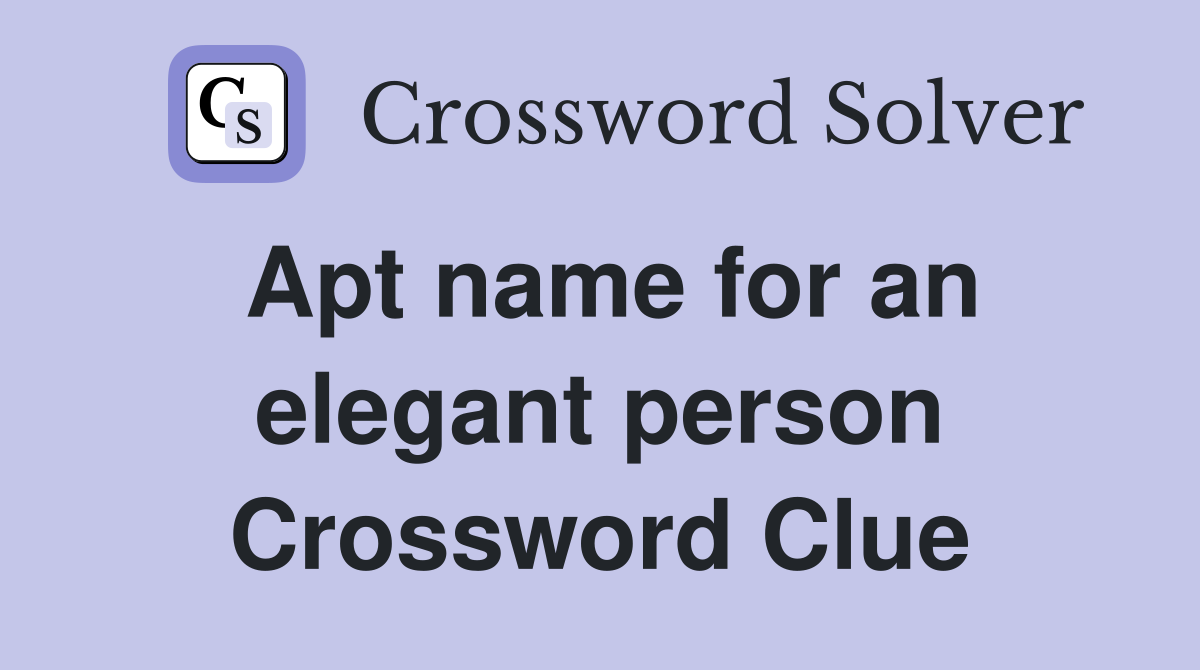 Apt name for an elegant person Crossword Clue