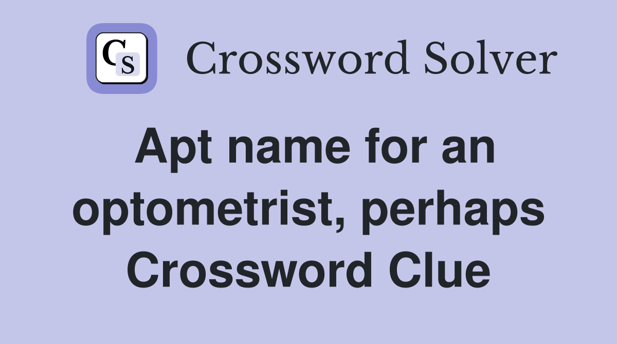 Apt name for an optometrist, perhaps Crossword Clue