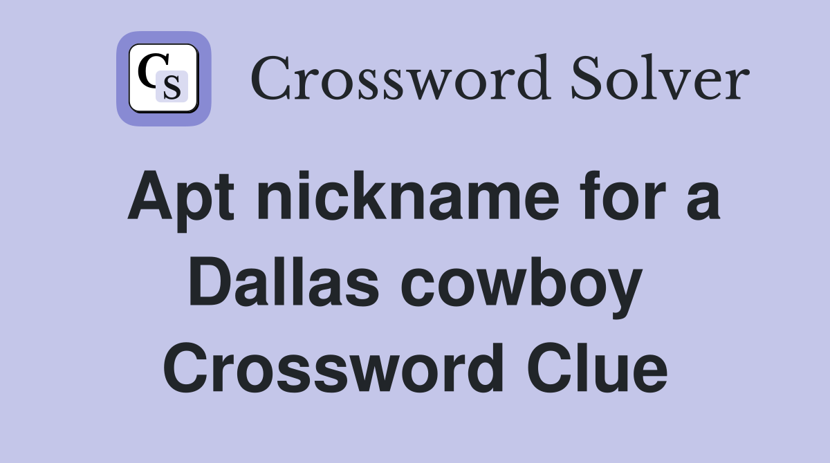 Apt nickname for a Dallas cowboy Crossword Clue