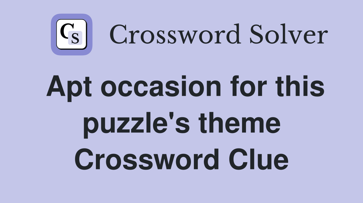 Apt occasion for this puzzle's theme Crossword Clue