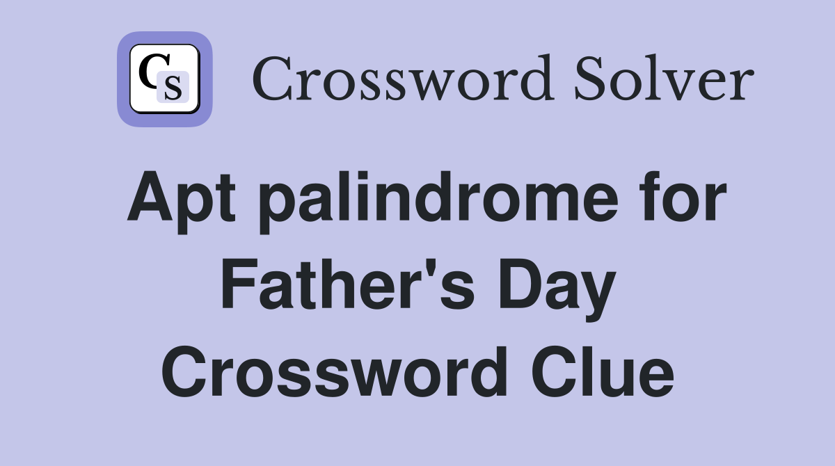 Apt palindrome for Father's Day Crossword Clue