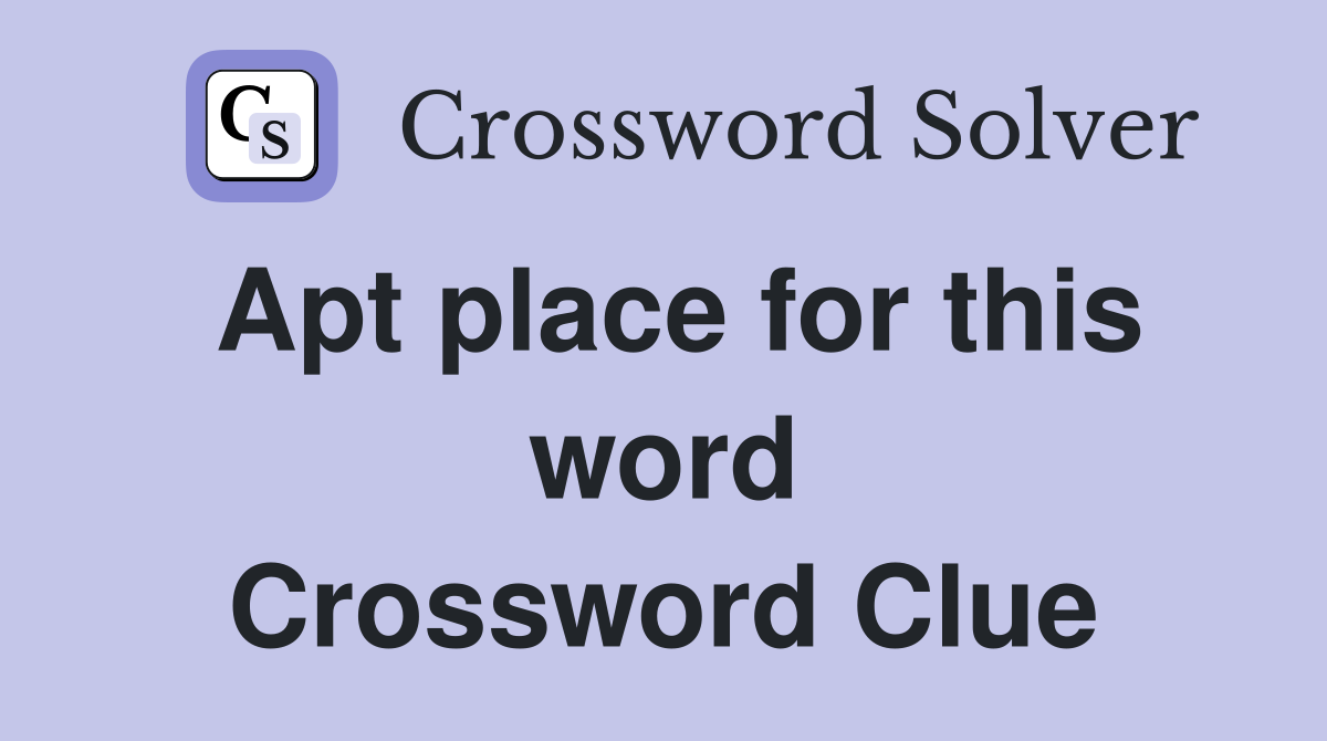 Apt place for this word Crossword Clue