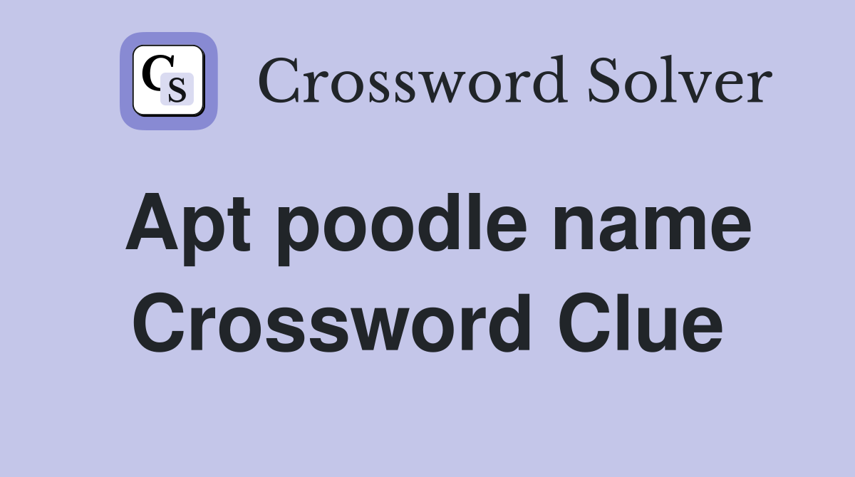 Apt poodle name Crossword Clue