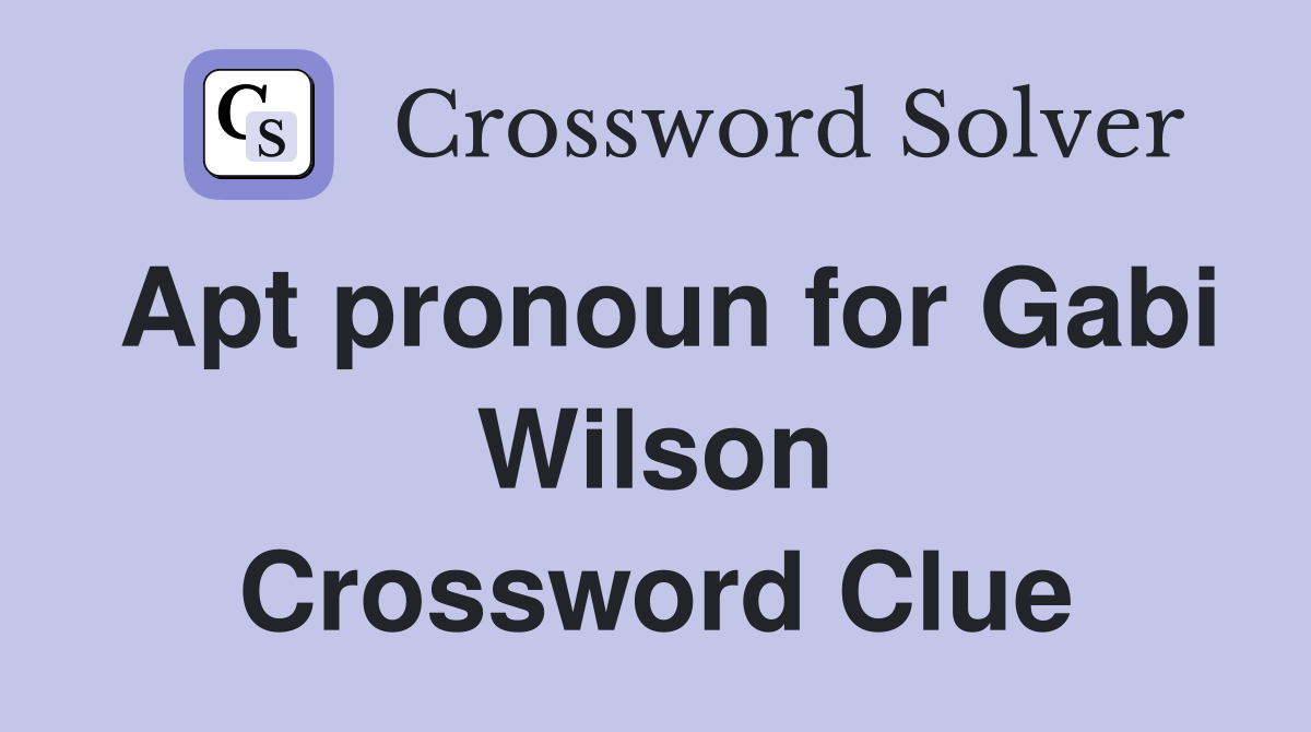 Apt pronoun for Gabi Wilson Crossword Clue