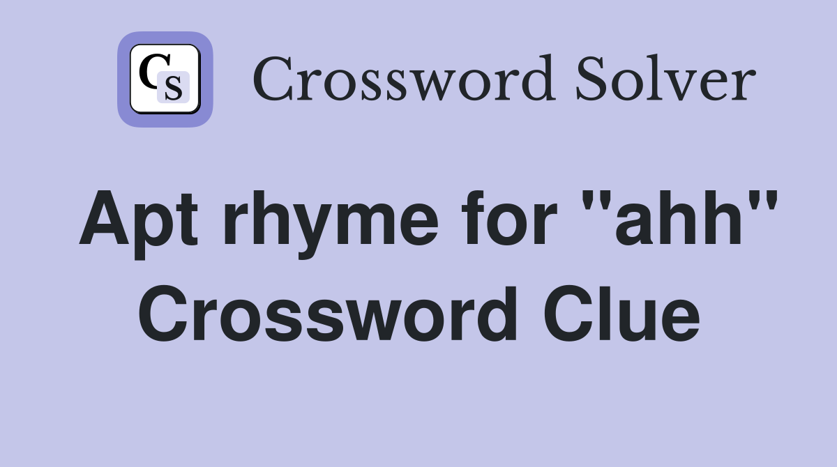 Apt rhyme for "ahh" Crossword Clue