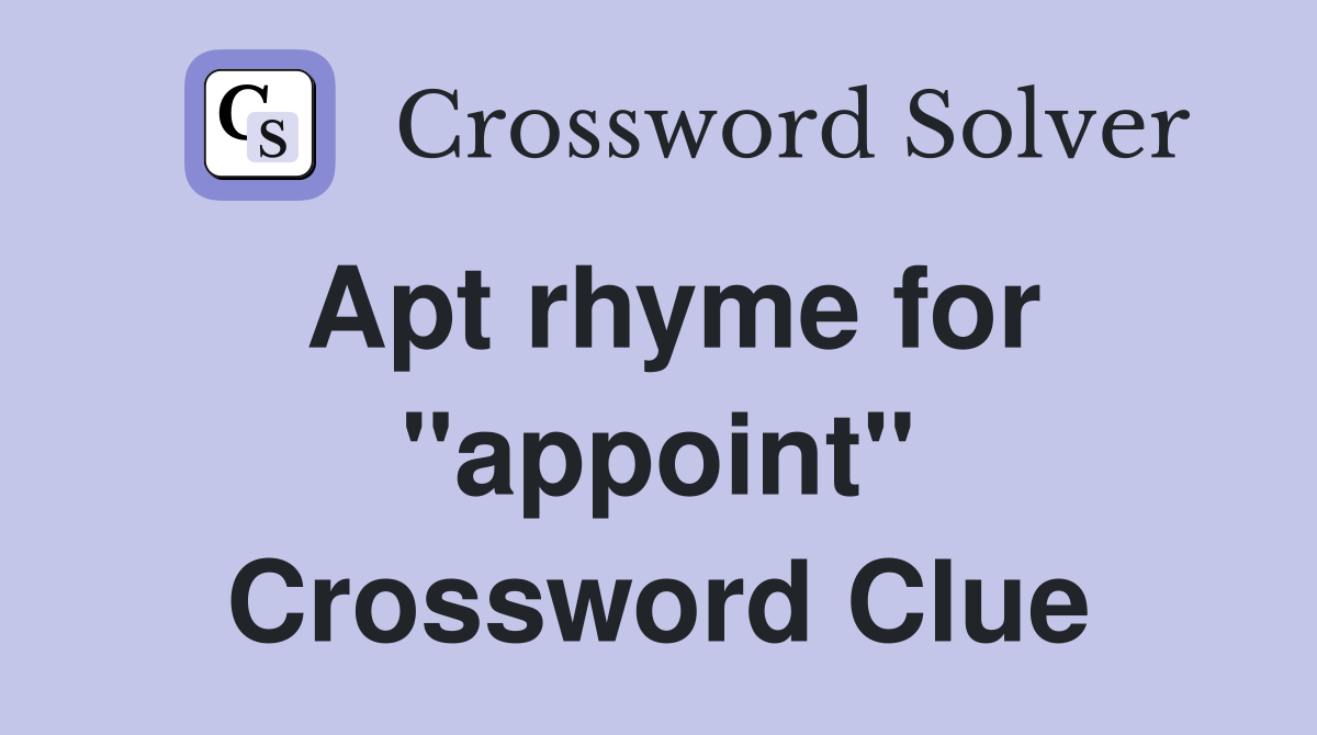 Apt rhyme for "appoint" Crossword Clue