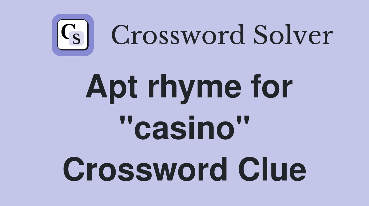 Apt rhyme for "casino" Crossword Clue