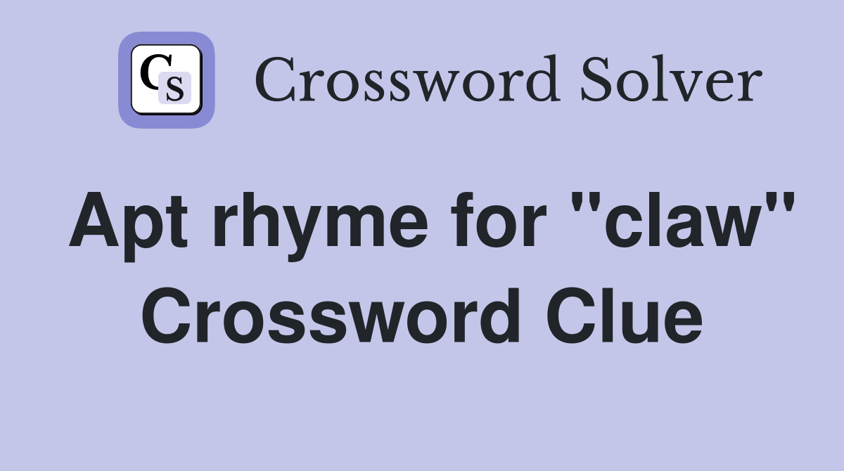 Apt rhyme for "claw" Crossword Clue